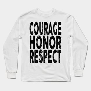 Courage, Honor, Respect Long Sleeve T-Shirt